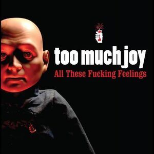 Too Much Joy - All These Fucking Feelings  CD